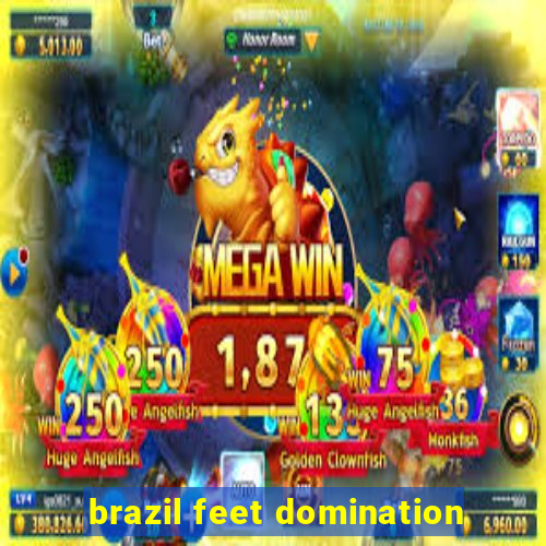 brazil feet domination